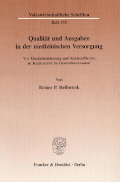 Qualität und Ausgaben in der medizinischen Versorgung: Von Qualitätssicherung und Kosteneffizienz zu Konkurrenz im Gesundheitswesen?