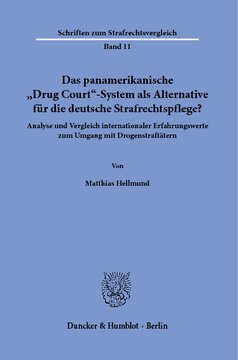 Das panamerikanische »Drug Court«-System als Alternative für die deutsche Strafrechtspflege?: Analyse und Vergleich internationaler Erfahrungswerte zum Umgang mit Drogenstraftätern