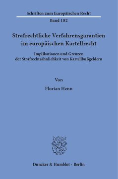 Strafrechtliche Verfahrensgarantien im europäischen Kartellrecht: Implikationen und Grenzen der Strafrechtsähnlichkeit von Kartellbußgeldern