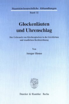 Glockenläuten und Uhrenschlag: Der Gebrauch von Kirchenglocken in der kirchlichen und staatlichen Rechtsordnung