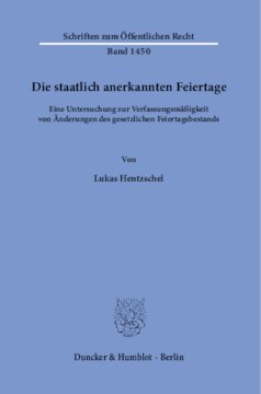 Die staatlich anerkannten Feiertage: Eine Untersuchung zur Verfassungsmäßigkeit von Änderungen des gesetzlichen Feiertagsbestands