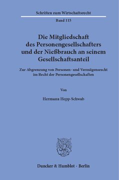 Die Mitgliedschaft des Personengesellschafters und der Nießbrauch an seinem Gesellschaftsanteil: Zur Abgrenzung von Personen- und Vermögensrecht im Recht der Personengesellschaften