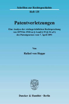 Patentverletzungen: Eine Analyse der reichsgerichtlichen Rechtsprechung von 1879 bis 1918 zu § 4 und § 35 (§ 34 a.F.) des Patentgesetzes vom 7. April 1891