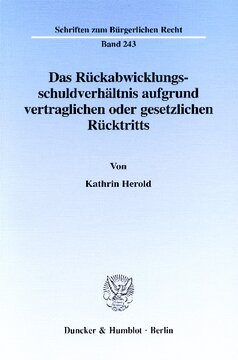 Das Rückabwicklungsschuldverhältnis aufgrund vertraglichen oder gesetzlichen Rücktritts: Eine kritische Betrachtung des geltenden Rechts im Vergleich mit dem Reformentwurf der Schuldrechtskommission und einem Ausblick auf die europäische Rechtsvereinheitlichung
