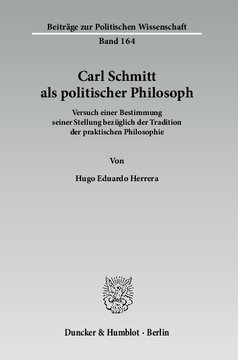 Carl Schmitt als politischer Philosoph: Versuch einer Bestimmung seiner Stellung bezüglich der Tradition der praktischen Philosophie