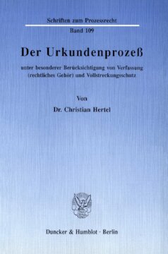 Der Urkundenprozeß unter besonderer Berücksichtigung von Verfassung (rechtliches Gehör) und Vollstreckungsschutz