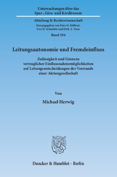 Leitungsautonomie und Fremdeinfluss: Zulässigkeit und Grenzen vertraglicher Einflussnahmemöglichkeiten auf Leitungsentscheidungen des Vorstands einer Aktiengesellschaft