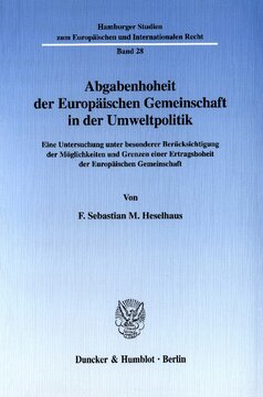 Abgabenhoheit der Europäischen Gemeinschaft in der Umweltpolitik: Eine Untersuchung unter besonderer Berücksichtigung der Möglichkeiten und Grenzen einer Ertragshoheit der Europäischen Gemeinschaft