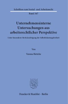 Unternehmensinterne Untersuchungen aus arbeitsrechtlicher Perspektive: Unter besonderer Berücksichtigung der Selbstbelastungsfreiheit