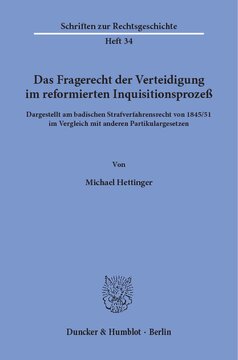 Das Fragerecht der Verteidigung im reformierten Inquisitionsprozeß, dargestellt am badischen Strafverfahrensrecht von 1845/51 im Vergleich mit anderen Partikulargesetzen
