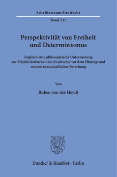 Perspektivität von Freiheit und Determinismus: Zugleich eine philosophische Untersuchung zur Objektivierbarkeit des Strafrechts vor dem Hintergrund neurowissenschaftlicher Forschung