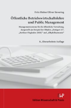 Öffentliche Betriebswirtschaftslehre und Public Management: Managementsysteme für die öffentliche Verwaltung, dargestellt am Beispiel der Objekte »Stuttgart 21«, »Berliner Flughafen (BER)« und »Elbphilharmonie«. 8., überarbeitete Auflage
