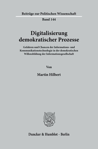 Digitalisierung demokratischer Prozesse: Gefahren und Chancen der Informations- und Kommunikationstechnologie in der demokratischen Willensbildung der Informationsgesellschaft