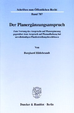 Der Planergänzungsanspruch: Zum Vorrang des Anspruchs auf Planergänzung gegenüber dem Anspruch auf Planaufhebung bei unvollständigen Planfeststellungsbeschlüssen
