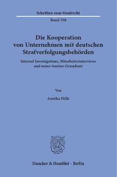 Die Kooperation von Unternehmen mit deutschen Strafverfolgungsbehörden: Internal Investigations, Mitarbeiterinterviews und nemo-tenetur-Grundsatz