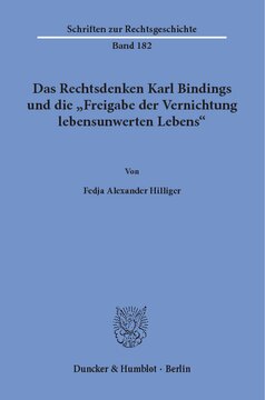 Das Rechtsdenken Karl Bindings und die »Freigabe der Vernichtung lebensunwerten Lebens«