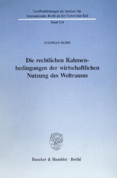 Die rechtlichen Rahmenbedingungen der wirtschaftlichen Nutzung des Weltraums