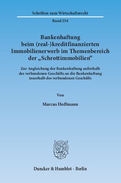 Bankenhaftung beim (real-)kreditfinanzierten Immobilienerwerb im Themenbereich der »Schrottimmobilien«: Zur Angleichung der Bankenhaftung außerhalb des verbundenen Geschäfts an die Bankenhaftung innerhalb des verbundenen Geschäfts