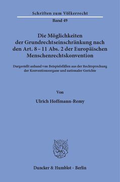 Die Möglichkeiten der Grundrechtseinschränkung nach den Art. 8 - 11 Abs. 2 der Europäischen Menschenrechtskonvention: Dargestellt anhand von Beispielsfällen aus der Rechtsprechung der Konventionsorgane und nationaler Gerichte