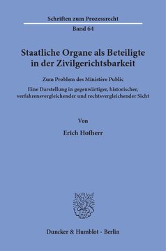 Staatliche Organe als Beteiligte in der Zivilgerichtsbarkeit: Zum Problem des Ministère Public. Eine Darstellung in gegenwärtiger, historischer, verfahrensvergleichender und rechtsvergleichender Sicht