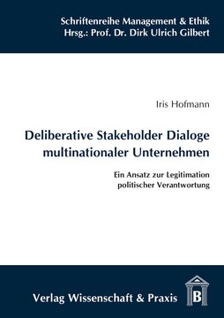 Deliberative Stakeholder Dialoge multinationaler Unternehmen: Ein Ansatz zur Legitimation politischer Verantwortung