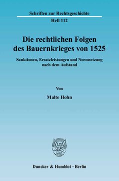 Die rechtlichen Folgen des Bauernkrieges von 1525: Sanktionen, Ersatzleistungen und Normsetzung nach dem Aufstand
