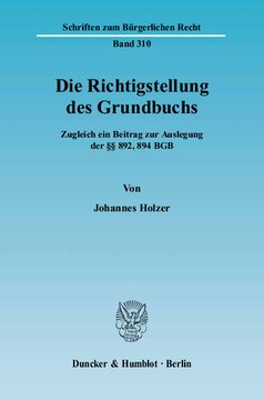 Die Richtigstellung des Grundbuchs: Zugleich ein Beitrag zur Auslegung der §§ 892, 894 BGB