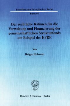 Der rechtliche Rahmen für die Verwaltung und Finanzierung der gemeinschaftlichen Strukturfonds am Beispiel des EFRE
