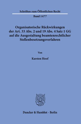 Organisatorische Rückwirkungen der Art. 33 Abs. 2 und 19 Abs. 4 Satz 1 GG auf die Ausgestaltung beamtenrechtlicher Stellenbesetzungsverfahren: Eine Untersuchung zu den Rechtsschutzmöglichkeiten übergangener Bewerber unter besonderer Berücksichtigung der Entscheidung des BVerwG vom 04.11.2010, Az. 2 C 16/19, BVerwGE 138, 102