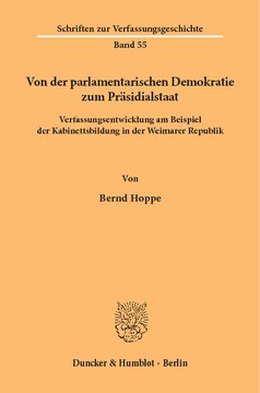 Von der parlamentarischen Demokratie zum Präsidialstaat: Verfassungsentwicklung am Beispiel der Kabinettsbildung in der Weimarer Republik
