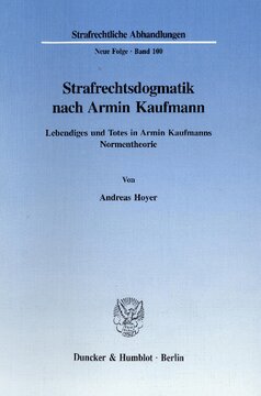 Strafrechtsdogmatik nach Armin Kaufmann: Lebendiges und Totes in Armin Kaufmanns Normentheorie