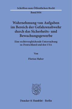 Wahrnehmung von Aufgaben im Bereich der Gefahrenabwehr durch das Sicherheits- und Bewachungsgewerbe: Eine rechtsvergleichende Untersuchung zu Deutschland und den USA