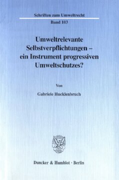 Umweltrelevante Selbstverpflichtungen - ein Instrument progressiven Umweltschutzes?