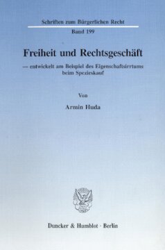 Freiheit und Rechtsgeschäft: - entwickelt am Beispiel des Eigenschaftsirrtums beim Spezieskauf