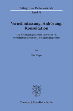 Vernehmlassung, Anhörung, Konsultation: Die Beteiligung externer Interessen im vorparlamentarischen Gesetzgebungsprozess