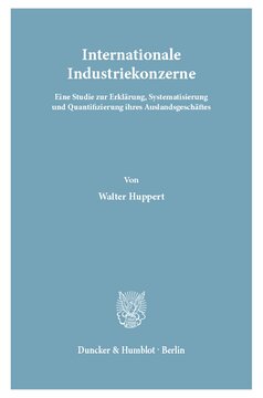 Internationale Industriekonzerne: Eine Studie zur Erklärung, Systematisierung und Quantifizierung ihres Auslandsgeschäftes