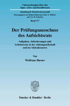 Der Prüfungsausschuss des Aufsichtsrats: Aufgaben, Anforderungen und Arbeitsweise in der Aktiengesellschaft und im Aktienkonzern
