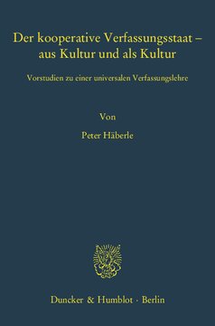 Der kooperative Verfassungsstaat – aus Kultur und als Kultur: Vorstudien zu einer universalen Verfassungslehre