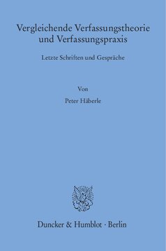 Vergleichende Verfassungstheorie und Verfassungspraxis: Letzte Schriften und Gespräche