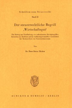 Der steuerrechtliche Begriff »Wirtschaftsgut«: Ein Beitrag zur Handhabung von unbestimmten Rechtsbegriffen, besonders im Hinblick auf die verfassungsrechtlichen Grundsätze der Bestimmtheit von Steuerrechtsnormen