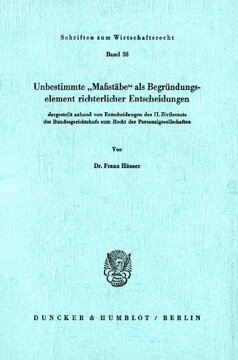 Unbestimmte »Maßstäbe« als Begründungselement richterlicher Entscheidungen: dargestellt anhand von Entscheidungen des II. Zivilsenats des Bundesgerichtshofs zum Recht der Personalgesellschaften