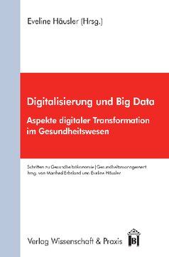 Digitalisierung und Big Data: Aspekte digitaler Transformation im Gesundheitswesen