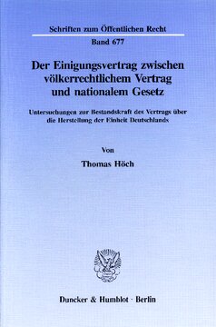Der Einigungsvertrag zwischen völkerrechtlichem Vertrag und nationalem Gesetz: Untersuchungen zur Bestandskraft des Vertrags über die Herstellung der Einheit Deutschlands