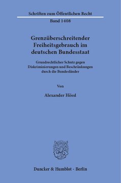 Grenzüberschreitender Freiheitsgebrauch im deutschen Bundesstaat: Grundrechtlicher Schutz gegen Diskriminierungen und Beschränkungen durch die Bundesländer