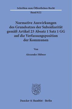 Normative Auswirkungen des Grundsatzes der Subsidiarität gemäß Artikel 23 Absatz 1 Satz 1 GG auf die Verfassungsposition der Kommunen