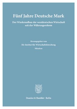 Fünf Jahre Deutsche Mark: Der Wiederaufbau der westdeutschen Wirtschaft seit der Währungsreform. Hrsg. vom Ifo-Institut für Wirtschaftsforschung, München. (Wiss. Red.: Walter Sies / Karl Taupitz.)