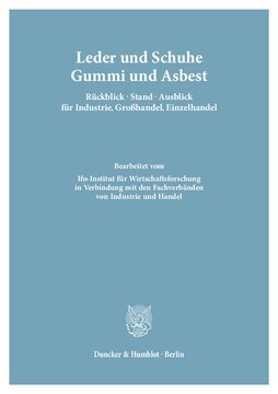 Leder und Schuhe, Gummi und Asbest. Rückblick – Stand – Ausblick für Industrie, Großhandel, Einzelhandel: Bearb. vom Ifo-Institut für Wirtschaftsforschung in Verbindung mit den Fachverbänden von Industrie und Handel. (Gesamtred.: Wilhelm Marquardt / Edgar Wolf). (Deutsches Branchenhandbuch für Industrie und Handel, Lieferung 10)