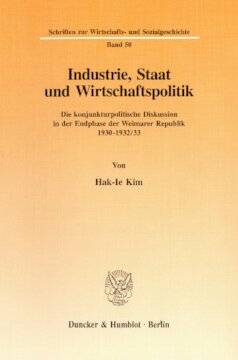 Industrie, Staat und Wirtschaftspolitik: Die konjunkturpolitische Diskussion in der Endphase der Weimarer Republik 1930-1932/33