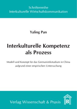 Interkulturelle Kompetenz als Prozess: Modell und Konzept für das Germanistikstudium in China aufgrund einer empirischen Untersuchung