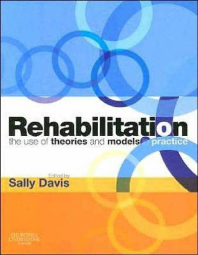 Rehabilitation: The Use of Theories and Models in Practice